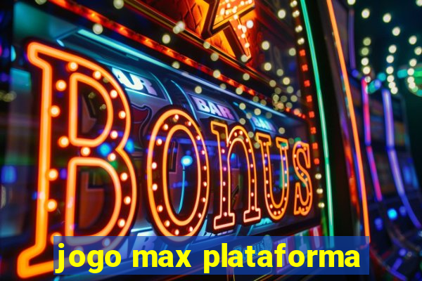 jogo max plataforma